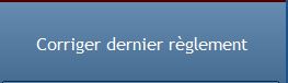 Corriger le dernier règlement