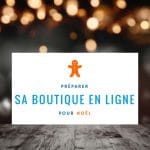 Préparer sa boutique en ligne pour Noël