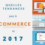 Quelles tendances pour le e-commerce en 2017?